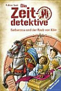 ¬Die¬ Zeitdetektive 34 Ab 9 Jahren: Barbarossa und der Raub von Köln ; Ein Krimi aus dem Mittelalter