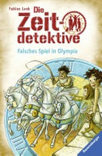 Falsches Spiel in Olympia: Die Zeitdetektive ; 10
