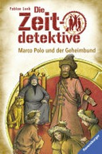 Marco Polo und der Geheimbund: Die Zeitdetektive ; 11