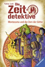 Montezuma und der Zorn der Götter: Die Zeitdetektive ; 12