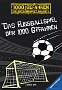 1000 Gefahren: Das Fussballspiel der 1000 Gefahren ; Ab 10 Jahren