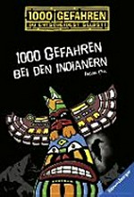 1000 Gefahren bei den Indianern ; Ab 10 Jahren