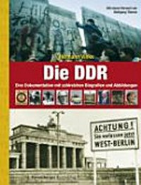 ¬Die¬ DDR: eine Dokumentation mit zahlreichen Biografien und Abbildungen