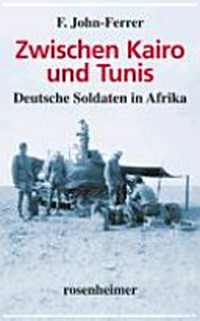 Zwischen Kairo und Tunis: deutsche Soldaten in Afrika