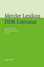 Metzler-Lexikon DDR-Literatur : Autoren - Institutionen - Debatten