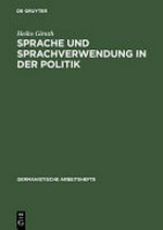 Sprache und Sprachverwendung in der Politik: eine Einführung in die linguistische Analyse öffentlich-politischer Kommunikation