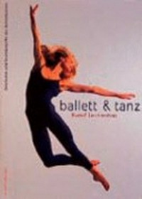 Ballett & Tanz: Geschichte und Grundbegriffe des Bühnentanzes