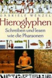 Hieroglyphen: Schreiben und lesen wie die Pharaonen