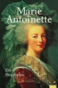 Marie Antoinette: die Biographie