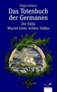 ¬Das¬ Totenbuch der Germanen: die Edda - Wurzel eines wilden Volkes