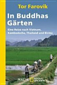 In Buddhas Gärten: eine Reise durch Vietnam, Kambodscha, Thailand und Birma