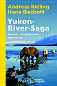 Yukon-River-Saga: im Kanu durch Kanada und Alaska