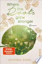 Where the Roots Grow Stronger: Roman : Raue Natur, knisternde Kaminfeuer... der perfekte Liebesroman für Herbsttage