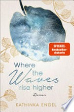 Where the Waves Rise Higher: Roman : Die rauen Shetlands und ein prickelnder Konkurrenzkampf - deutscher New-Adult-Liebesroman zum Mitfühlen