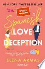 Spanish Love Deception - Manchmal führt die halbe Wahrheit zur ganz großen Liebe: Roman