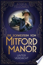 Die Schwestern von Mitford Manor - Unter Verdacht: Roman