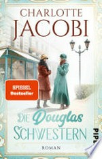 Die Douglas-Schwestern: Roman : Eine Familiensaga über die Geschichte der Parfümeriekette Douglas