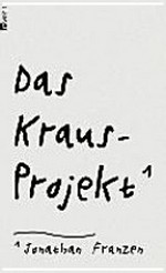 Das Kraus-Projekt: Aufsätze von Karl Kraus mit Anmerkungen von Jonathan Franzen