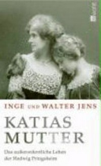 Katias Mutter: das ausserordentliche Leben der Hedwig Pringsheim