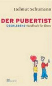 ¬Der¬ Pubertist: Überlebens-Handbuch für Eltern