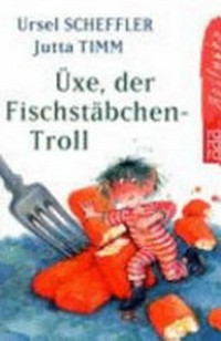 Üxe, der Fischstäbchen-Troll: Kindergeschichte ; [Klassensatz ; 35 Ex. verfügbar]