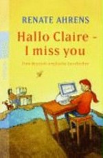Hallo Claire - I miss you: eine deutsch-englische Freundschaftsgeschichte