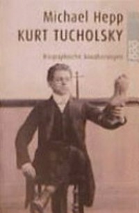 Kurt Tucholsky: biographische Annäherungen