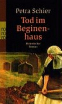 Tod im Beginenhaus [1.] historischer Roman [um Adelina]