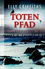 Totenpfad [1.] Kriminalroman [um Ruth Galloway]