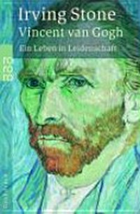 Vincent van Gogh: ein Leben in Leidenschaft; Roman-Biographie
