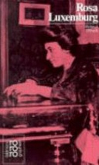 Rosa Luxemburg: in Selbstzeugnissen und Bilddokumentationen