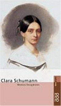 Clara Schumann: mit Selbstzeugnissen und Bilddokumenten