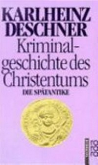 Kriminalgeschichte des Christentums 2: die Spätantike : von den katholischen "Kinderkaisern" bis zur Ausrottung der arianischen Wandalen und Ostgoten unter Justinian I. (527 - 565)