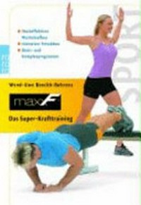 MaxxF: das Super-Krafttraining ; hocheffektiver Muskelaufbau, intensiver Fettabbau, Basic- und Komplexprogramme