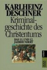 Kriminalgeschichte des Christentums 6: das 11. und 12. Jahrhundert : von Kaiser Heinrich II., dem "Heiligen" (1002), bis zum Ende des Dritten Kreuzzugs (1192)