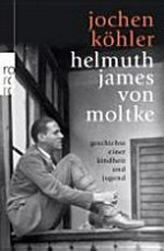 Helmuth James von Moltke: Geschichte einer Kindheit und Jugend