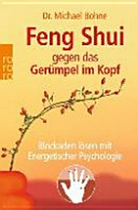 Feng-Shui gegen das Gerümpel im Kopf: Blockaden lösen mit energetischer Psychologie
