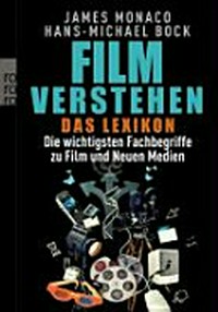 Film verstehen: Das Lexikon - Die wichtigsten Fachbegriffe zu Film und Neuen Medien
