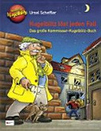 Kommissar Kugelblitz: Kugelblitz löst jeden Fall ; das große Kommissar-Kugelblitz-Buch