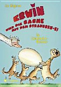 Erwin 04 Ab 8 Jahren: Erwin und die Sache mit dem Straussen-Ei ; ein Erdmännchen-Abenteuer