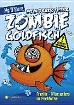 Mein dicker fetter Zombie-Goldfisch 03 Ab 8 Jahren: Frankie - alles andere ist Fischfutter