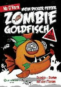Mein dicker fetter Zombie-Goldfisch 04: Frankie - Rächer mit vier Flossen