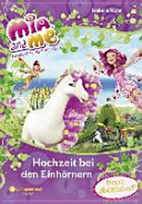 Mia and Me - Neue Abenteuer Ab 8 Jahren: Hochzeit bei den Einhörnern