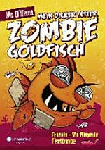 Mein dicker fetter Zombie-Goldfisch 05 Ab 8 Jahren: Frankie - die fliegende Fischbombe