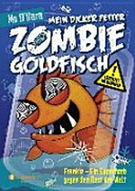 Mein dicker fetter Zombie-Goldfisch 06 Ab 8 Jahren: Frankie - ein Superfisch gegen den Rest der Welt