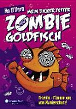 Mein dicker fetter Zombie-Goldfisch 07 Ab 8 Jahren: Frankie - Flossen weg vom Mumienschatz!
