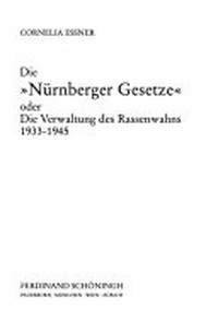 ¬Die¬ "Nürnberger Gesetze" oder die Verwaltung des Rassenwahns 1933 - 1945
