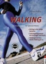 Walking: Der Ausdauersport für optimale Fitness [Richtig in die Gänge kommen, Trainingsprogramme für Einsteiger und Profis, Walkingvarianten: Nordic Walking & Co]