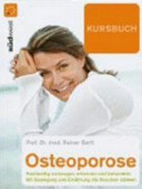 Kursbuch Osteoporose: die neuesten Therapien gegen Knochenschwund ; mit Bewegung und Ernährung die Knochen stärken