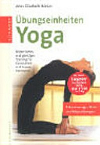 Yoga: Übungseinheiten ; körperliches und geistiges Training für Gesundheit und innere Harmonie